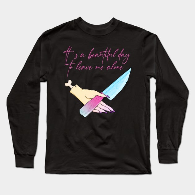 It's A Beautiful Day To Leave Me Alone Long Sleeve T-Shirt by My Tribe Apparel